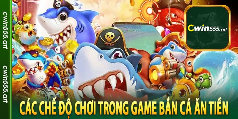 Các chế độ chơi trong game bắn cá ăn tiền