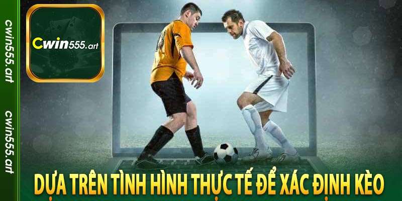 Dựa trên tình hình thực tế để xác định kèo