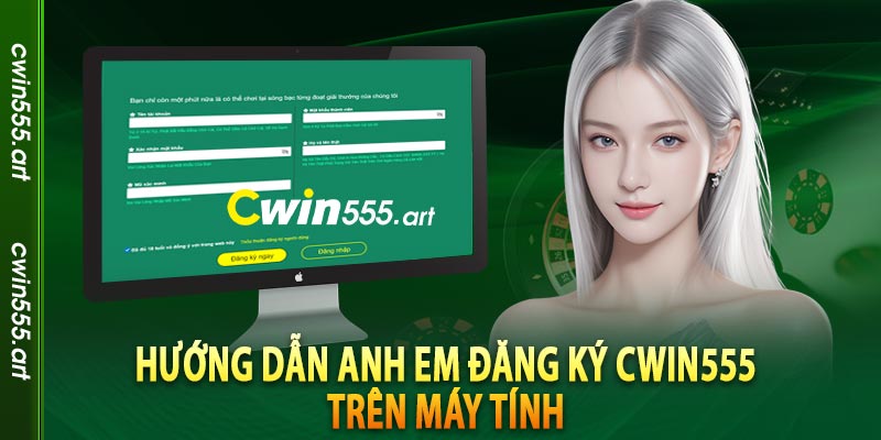 Hướng dẫn anh em đăng ký cwin555 trên máy tính
