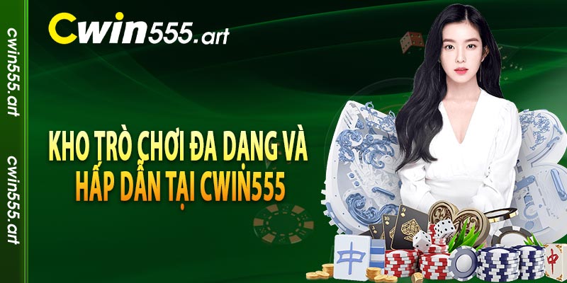 Kho trò chơi đa dạng và hấp dẫn tại CWIN555