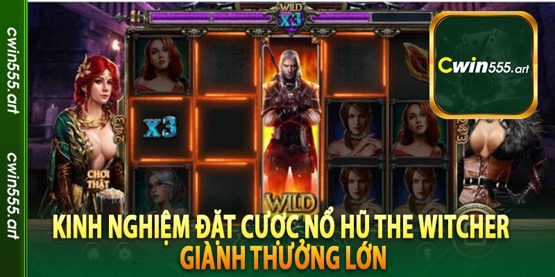 Kinh nghiệm đặt cược nổ hũ The Witcher giành thưởng lớn