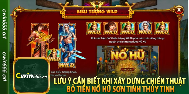 Lưu ý cần biết khi xây dựng Chiến thuật bỏ tiền Nổ hũ Sơn Tinh Thủy Tinh