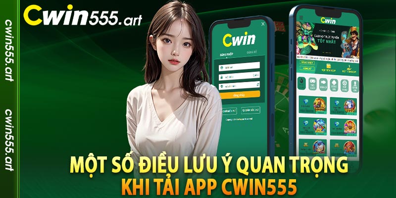 Một số điều lưu ý quan trọng khi tải app cwin555