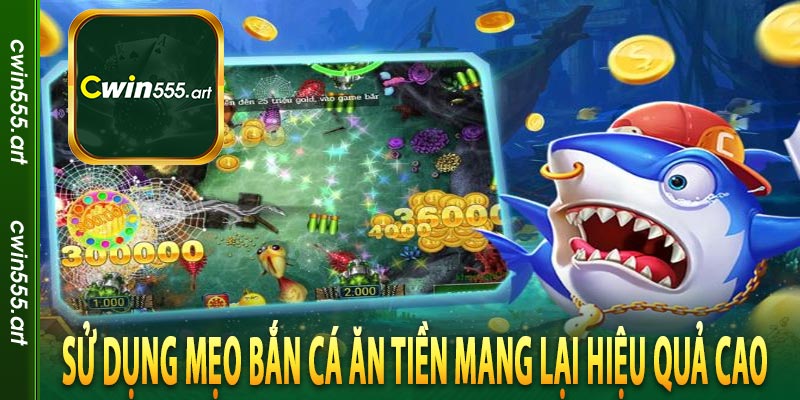 Sử dụng mẹo bắn cá ăn tiền mang lại hiệu quả cao