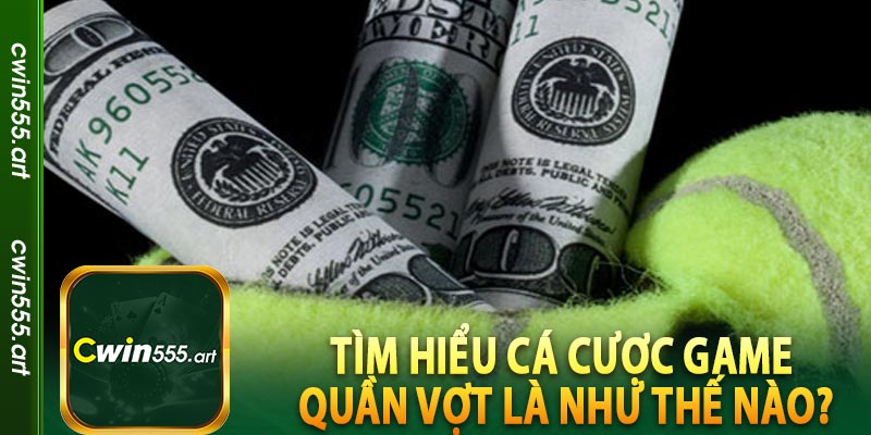 Tìm hiểu cá cược game quần vợt là như thế nào?