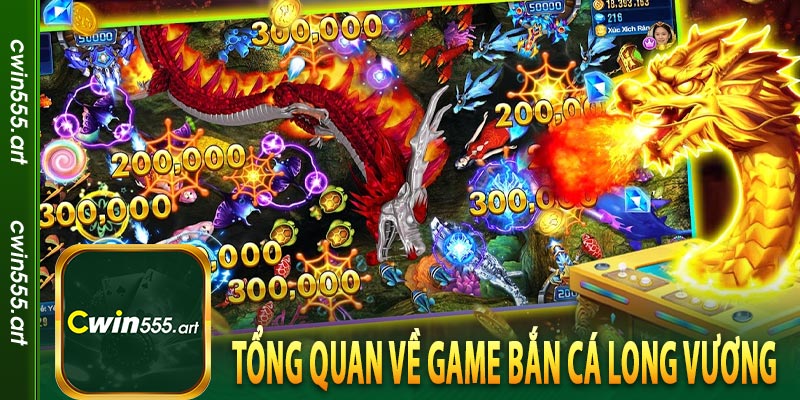 Tổng quan về game bắn cá Long Vương