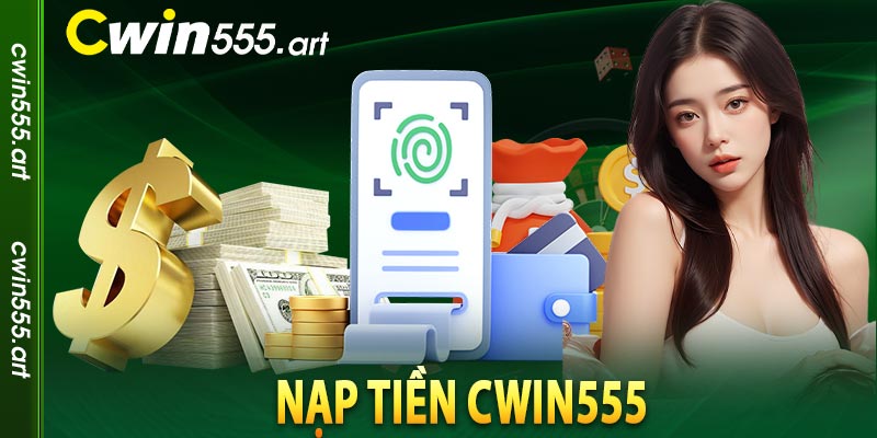 nạp tiền Cwin555