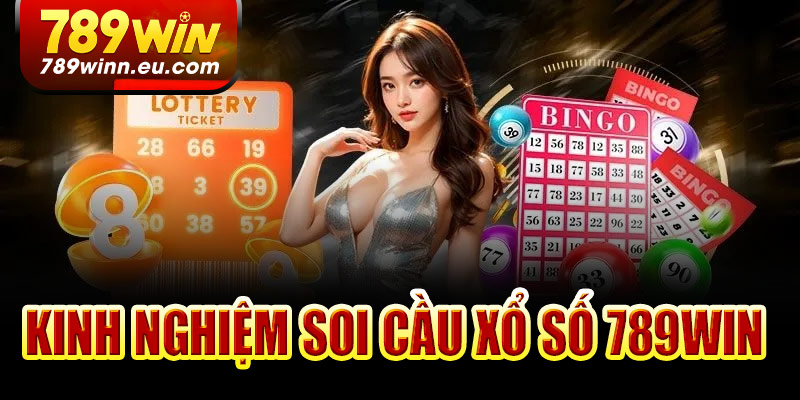 Kinh nghiệm soi cầu xổ số 789Win hiệu quả