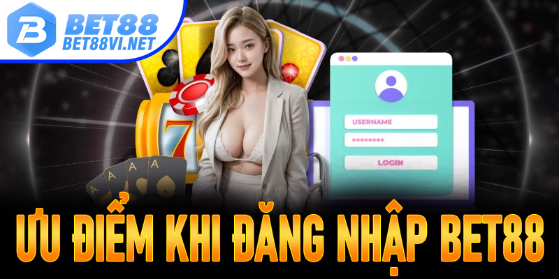 Ưu điểm khi đăng nhập Bet88