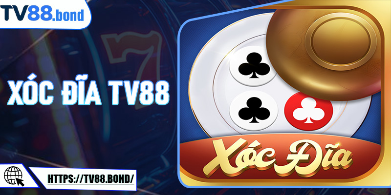 Xóc Đĩa TV88: Trải Nghiệm Game Truyền Thống Hiện Đại