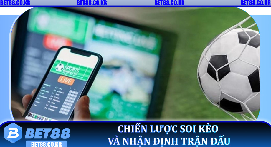 Chiến lược soi kèo và nhận định trận đấu